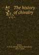 The history of chivalry, G. P. James 