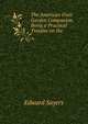 The American Fruit Garden Companion, Being a Practical Treatise on the ., Edward Sayers 