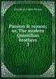 Passion & reason; or, The modern Quintilian brothers, Elizabeth Cullen Brown 