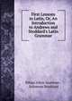 First Lessons in Latin, Or, An Introduction to Andrews and Stoddard's Latin Grammar, Ethan Allen Andrews , Solomon Stoddard 