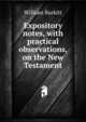 Expository notes, with practical observations, on the New Testament, William Burkitt 