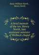 A brief memoir of the rev. Henry North, late assistant minister of Welbeck chapel, Isaac William North , Henry North 