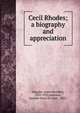 Cecil Rhodes; a biography and appreciation, Maquire, James Rochfort, 1855-1925,Jameson, Leander Starr, Sir, bart., 1853- 