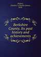Berkshire County. Its past history and achievements, Palmer, Charles J. (Charles James), 1854- 