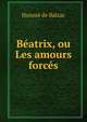 Beatrix, ou Les amours forces, Honore? de Balzac 