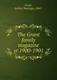 The Grant family magazine. yr.1900-1901, Grant, Arthur Hastings, 1865- 
