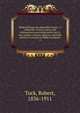 Biblical things not generally known : A collection of facts, notes, and information concerning much that is rare, quaint, curious, obscure, and little known in relation to Biblical subjects. 2, Tuck, Robert, 1836-1911 