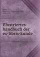 Illustriertes handbuch der ex-libris-kunde, Seyler, Gustav A. (Gustav Adelbert), 1846-1935 