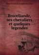 Broceliande, ses chevaliers et quelques legendes, Aime Marie Rodolphe du Taya 