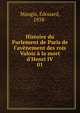Histoire du Parlement de Paris de l'av?nement des rois Valois ? la mort d'Henri IV, Maugis, ?douard, 1858- 