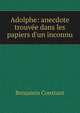 Adolphe: anecdote trouv?e dans les papiers d'un inconnu, Benjamin Constant 