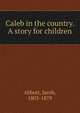 Caleb in the country. A story for children, Abbott Jacob 