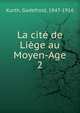 La cit de Lige au Moyen-Age. 2, Kurth, Godefroid, 1847-1916 