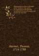 Observations on divers passages of the Scripture : by means of circumstances incidentally mentioned in books of voyages and travels into the East. 4, Harmer, Thomas, 1714-1788 