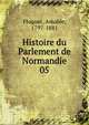 Histoire du Parlement de Normandie. 05, Floquet, Amable, 1797-1881 