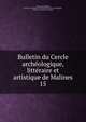 Bulletin du Cercle archologique, littraire et artistique de Malines. 15, Cercle arch?ologique, litt?raire et artistique de Malines,Cercle royal arch?ologique, litt?raire et artistique de Malines 