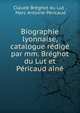 Biographie lyonnaise, catalogue redige par mm. Breghot du Lut et Pericaud aine, Claude Br?ghot du Lut , Marc Antoine P?ricaud 
