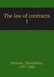The law of contracts. 1, Parsons, Theophilus, 1797-1882 