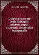 Disputationis de Lysia Epitaphii auctore caput alterum: Dissertatio inauguralis, Gustav Gevers 