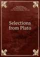 Selections from Plato, Plato,Rolleston, T. W. (Thomas William), 1857-1920,Sydenham, Floyer, 1710-1787,Taylor, Thomas, 1758-1835 