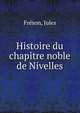 Histoire du chapitre noble de Nivelles, Fr?son, Jules 