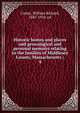 Historic homes and places and genealogical and personal memoirs relating to the families of Middlesex County, Massachusetts ;. 4, Cutter, William Richard, 1847-1918, ed 