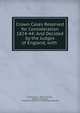 Crown Cases Reserved for Consideration 1824-44: And Decided by the Judges of England, with ., Edward Ryan, William Moody, George Sharswood , Great Britain Court for Crown Cases Reserved 