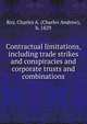 Contractual limitations, including trade strikes and conspiracies and corporate trusts and combinations, Ray, Charles A. (Charles Andrew), b. 1829 
