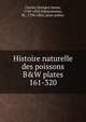 Histoire naturelle des poissons. B&W plates 161-320, Cuvier Georges 