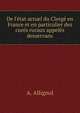 De l'?tat actuel du Clerg? en France et en particulier des cur?s ruraux appel?s desservans, A. Allignol 
