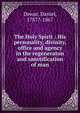 The Holy Spirit : His personality, divinity, office and agency in the regeneraton and sanctification of man, Dewar, Daniel, 1787?-1867 