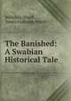 The Banished: A Swabian Historical Tale, Wilhelm] [Hauff , James Justinian Morier 