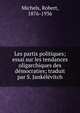 Les partis politiques; essai sur les tendances oligarchiques des democraties; traduit par S. Jankelevitch, Michels, Robert, 1876-1936 