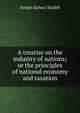 A treatise on the industry of nations; or the principles of national economy and taxation, Joseph Salway Eisdell 