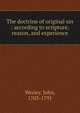 The doctrine of original sin : according to scripture, reason, and experience, John Wesley 