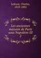 Les anciennes maisons de Paris sous Napolon III. 2, Lefeuve, Charles, 1818-1882 