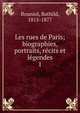 Les rues de Paris; biographies, portraits, rcits et lgendes. 1, Bouniol, Bathild, 1815-1877 