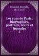 Les rues de Paris; biographies, portraits, rcits et lgendes. 3, Bouniol, Bathild, 1815-1877 
