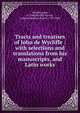 Tracts and treatises of John de Wycliffe : with selections and translations from his manuscripts, and Latin works, Wycliffe John 