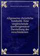 Allgemeine christliche Symbolik: Eine vergleichende quellengemasse Darstellung der verschiedenen ., Heinrich Ernst Ferdinand Guericke 