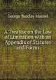 A Treatise on the Law of Limitation with an Appendix of Statutes and Forms, George Barclay Mansel 