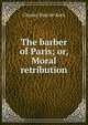 The barber of Paris; or, Moral retribution, Charles Paul de Kock 