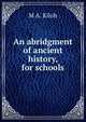 An abridgment of ancient history, for schools, M.A. Kiloh 