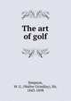 The art of golf, Simpson, W. G. (Walter Grindlay), Sir, 1843-1898 