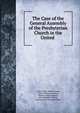 The Case of the General Assembly of the Presbyterian Church in the United ., James Todd, Ashbel Green, Daniel Whiting Lathrop, Molton Cropper Rogers, John Bannister Gibson, Pennsylvania Supreme Court 