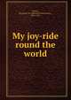 My joy-ride round the world, Gilmer, Elizabeth M. (Elizabeth Meriwether), 1861-1951 