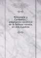 Rinconete y Cortadillo : adaptaci?n esc?nica de la famosa novela, en dos cuadros, Alvarez Quintero, Seraf?n, 1871-1938,Alvarez Quintero, Joaqu?n, 1873-1944,Cervantes Saavedra, Miguel de, 1547-1616 