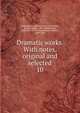 Dramatic works. With notes, original and selected. 10, Shakespeare, William, 1564-1616,Singer, Samuel Weller, 1783-1858,Malone, Edmond, 1741-1812,Symmons, Charles, 1749-1826 