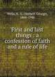 First and last things : a confession of faith and a rule of life, H.G. Wells 