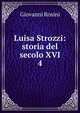 Luisa Strozzi: storia del secolo XVI.. 4, Giovanni Rosini 